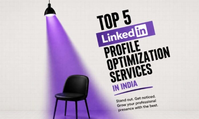 Top 5 LinkedIn Profile Optimization Services in India